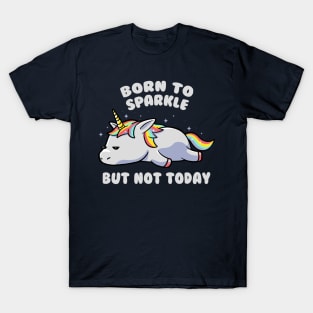 Born To Sparkle But Not Today Lazy Unicorn Gift T-Shirt